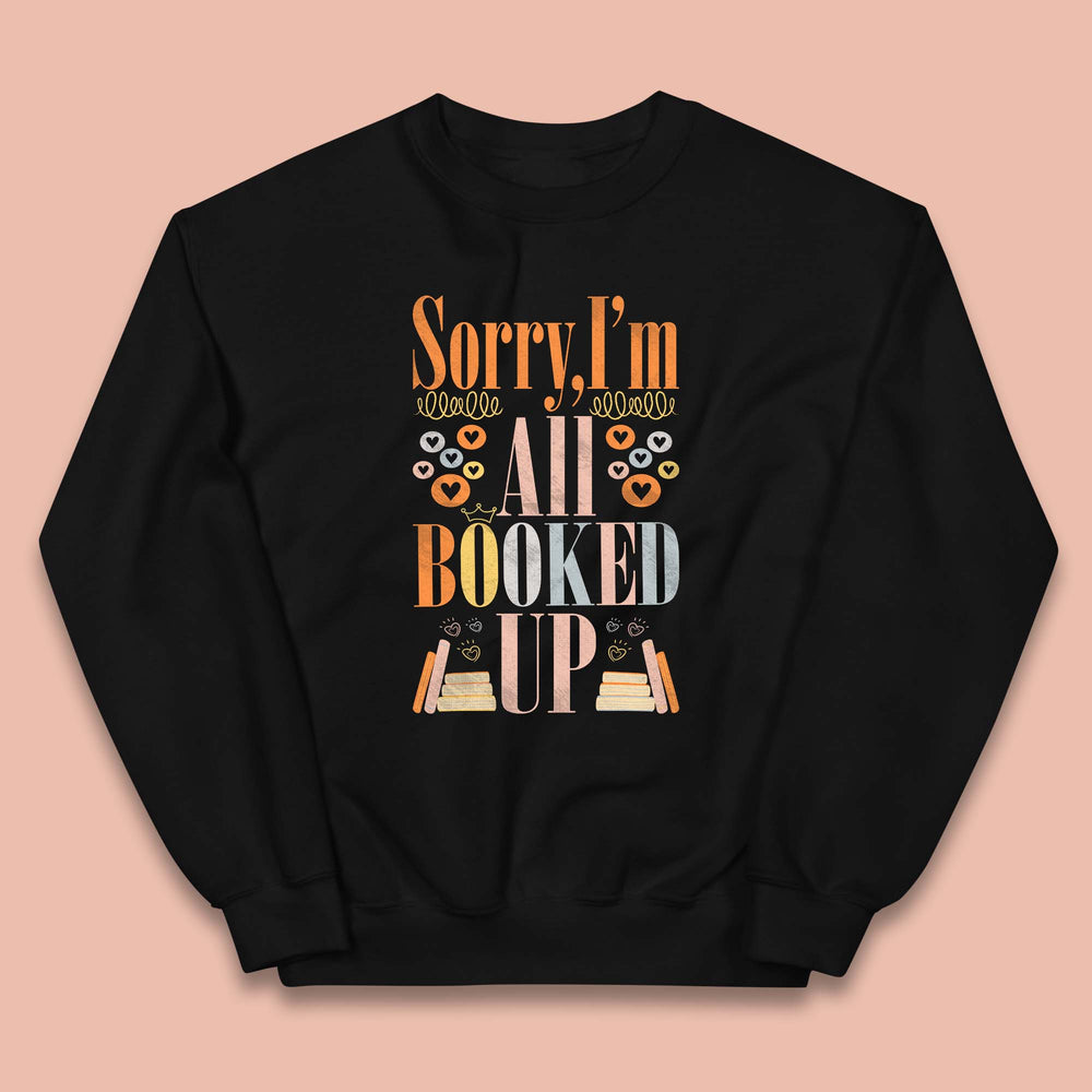 Sorry I'm All Booked Up Book Lover Book Nerd Bookish Librarian Kids Jumper