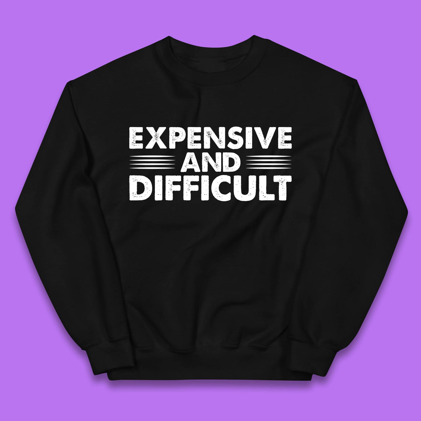 Expensive And Difficult Funny High Maintenance Sarcastic Statement Saying Kids Jumper
