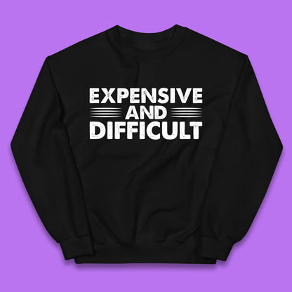 Expensive And Difficult Funny High Maintenance Sarcastic Statement Saying Kids Jumper