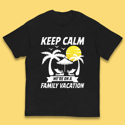 Keep Calm We're On A Family Vacation Summer Holidays Matching Family Beach Trip Kids T Shirt