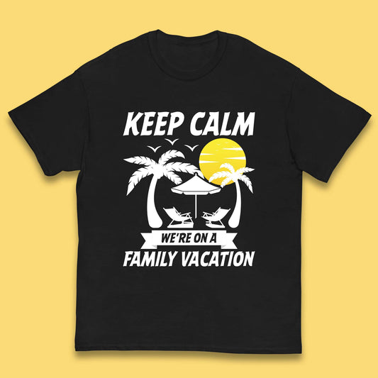 Keep Calm We're On A Family Vacation Summer Holidays Matching Family Beach Trip Kids T Shirt