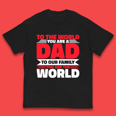 To The World You Are A Dad Kids T-Shirt