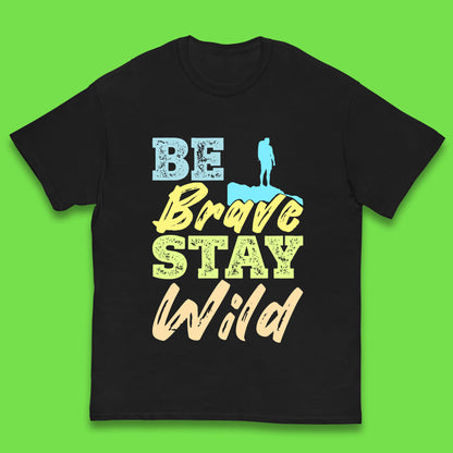 Be Brave Stay Wild Camping Adventure Outdoor Hiking Wilderness Wild Life Kids T Shirt