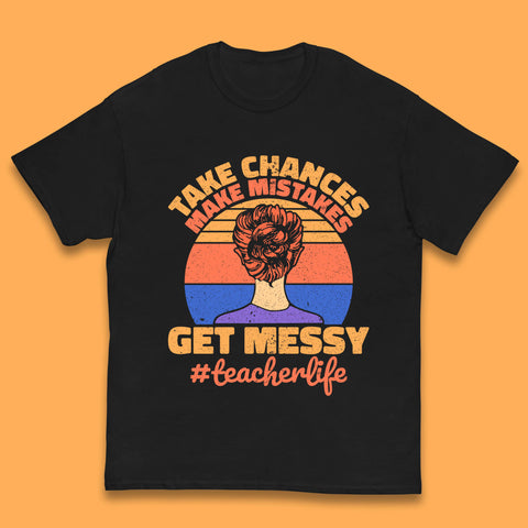 Take Chances Make Mistakes Get Messy Teacher Life Teacher Appreciation Kids T Shirt