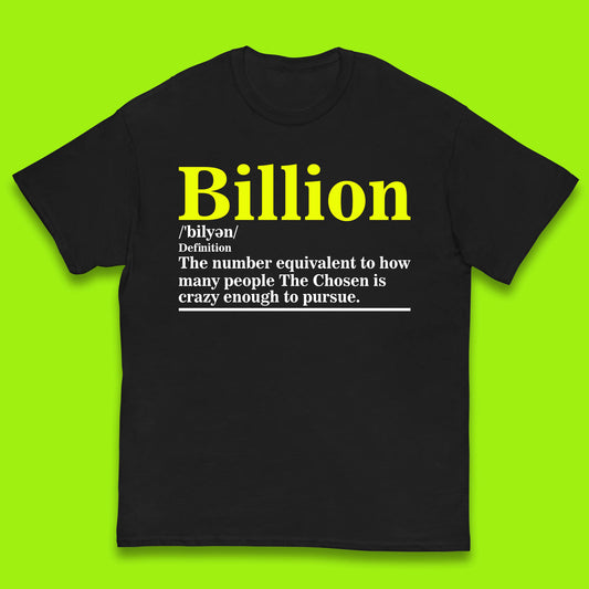 Billion Definition The Number Equivalent To How Many People The Chosen Is Crazy Enough To Pursue Kids T Shirt
