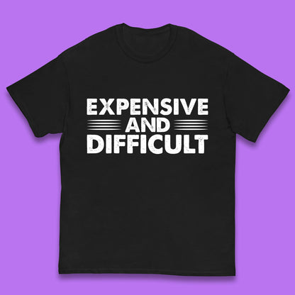 Expensive And Difficult Funny High Maintenance Sarcastic Statement Saying Kids T Shirt