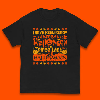I Have Been Ready For Halloween Since Last Halloween Scary Spooky Pumpkin Kids T Shirt