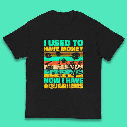 I Used To Have Money Now I Have Aquariums Fishkeeper Aquarist Aquarium Kids T Shirt