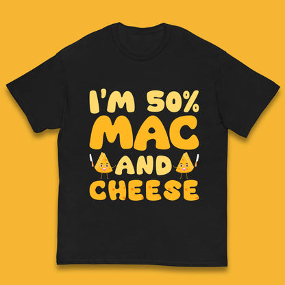 I'm 50% Mac & Cheese Funny Macaroni And Cheese Lover Foodie Food Lover Kids T Shirt