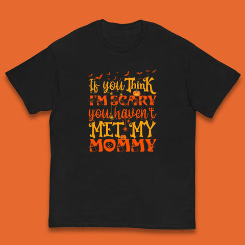 If You Think I'm Scary You Haven't Met My Mommy Funny Halloween Kids T Shirt