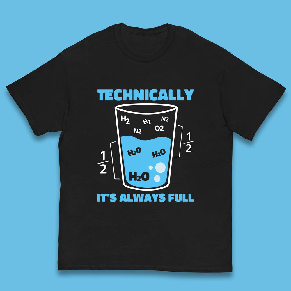 Technically It's Always Full Science Humor Scientist Technically Chemistry Science Quotes Kids T Shirt