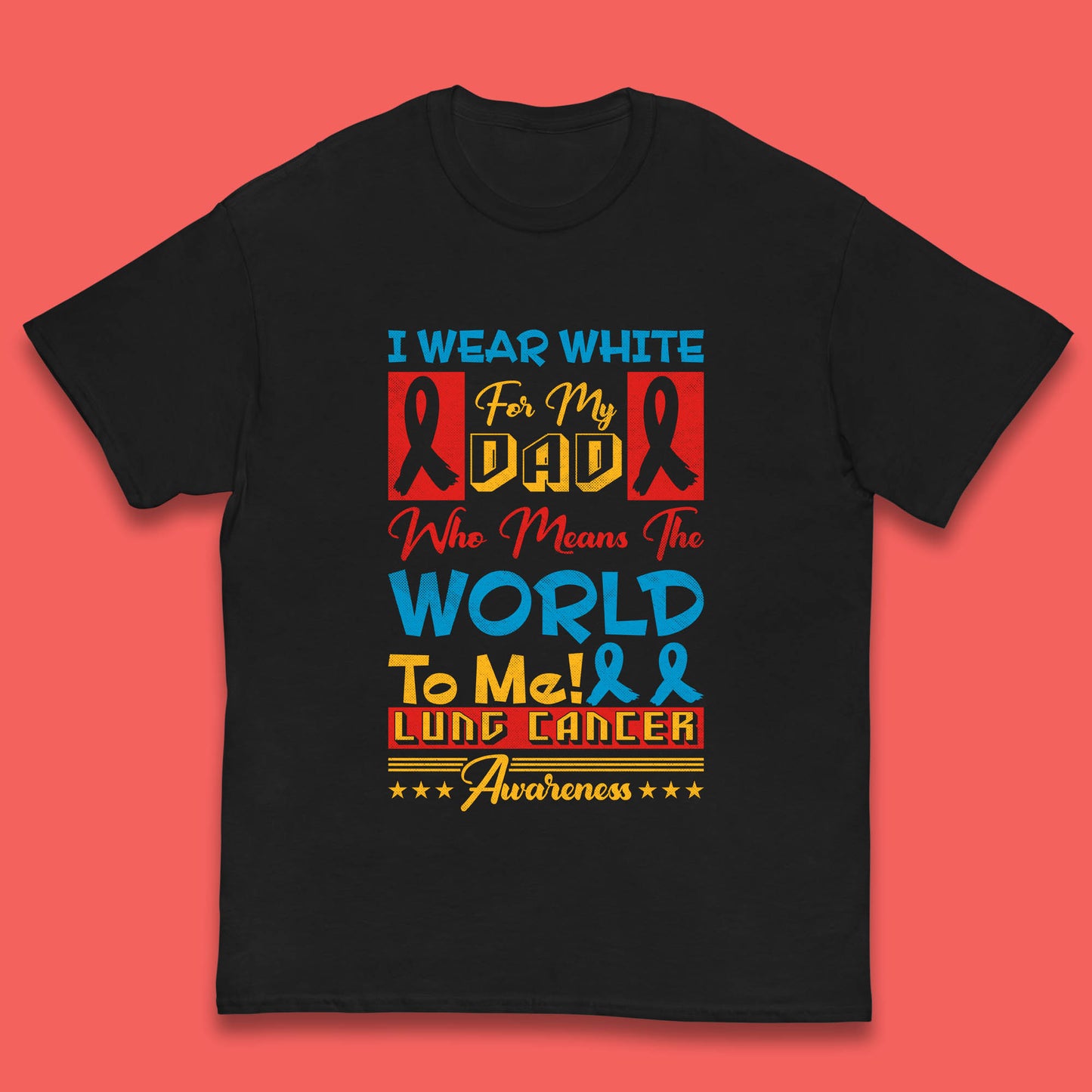 I Wear White For My Dad Who Means The World To Me Lung Cancer Awareness Cancer Fighter Survivor Kids T Shirt