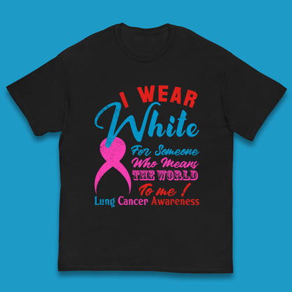 I Wear White For Someone Who Means The World To Me Lung Cancer Awareness Warrior Kids T Shirt
