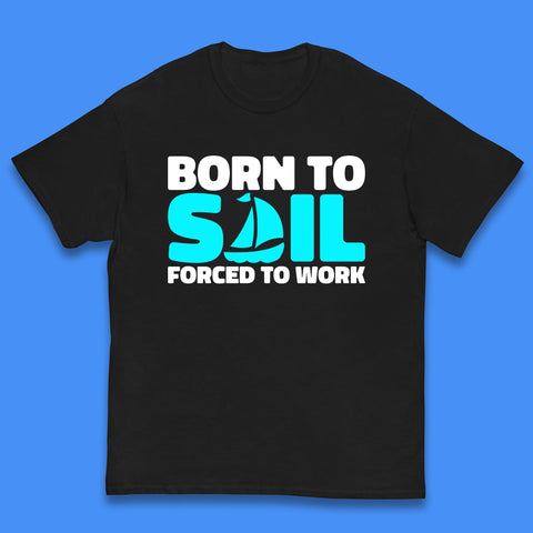 Born To Sail Forced To Work Funny Sailing Boating Ship Sailor Kids T Shirt