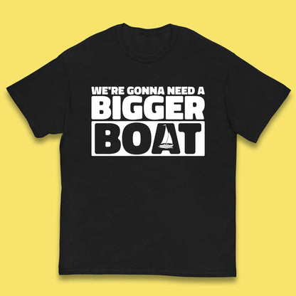 We're Going To Need A Bigger Boat Jaws Inspired Boat Vacation Cruise Trip Boating Kids T Shirt