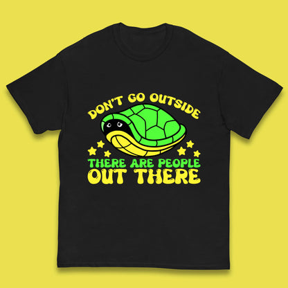 Don't Go Outside There Are People Out There Funny Turtle Kids T Shirt