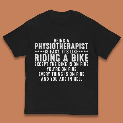 Being A Physiotherapist Is Easy It's Like Riding A Bike Except The Bike Is On Fire Kids T Shirt