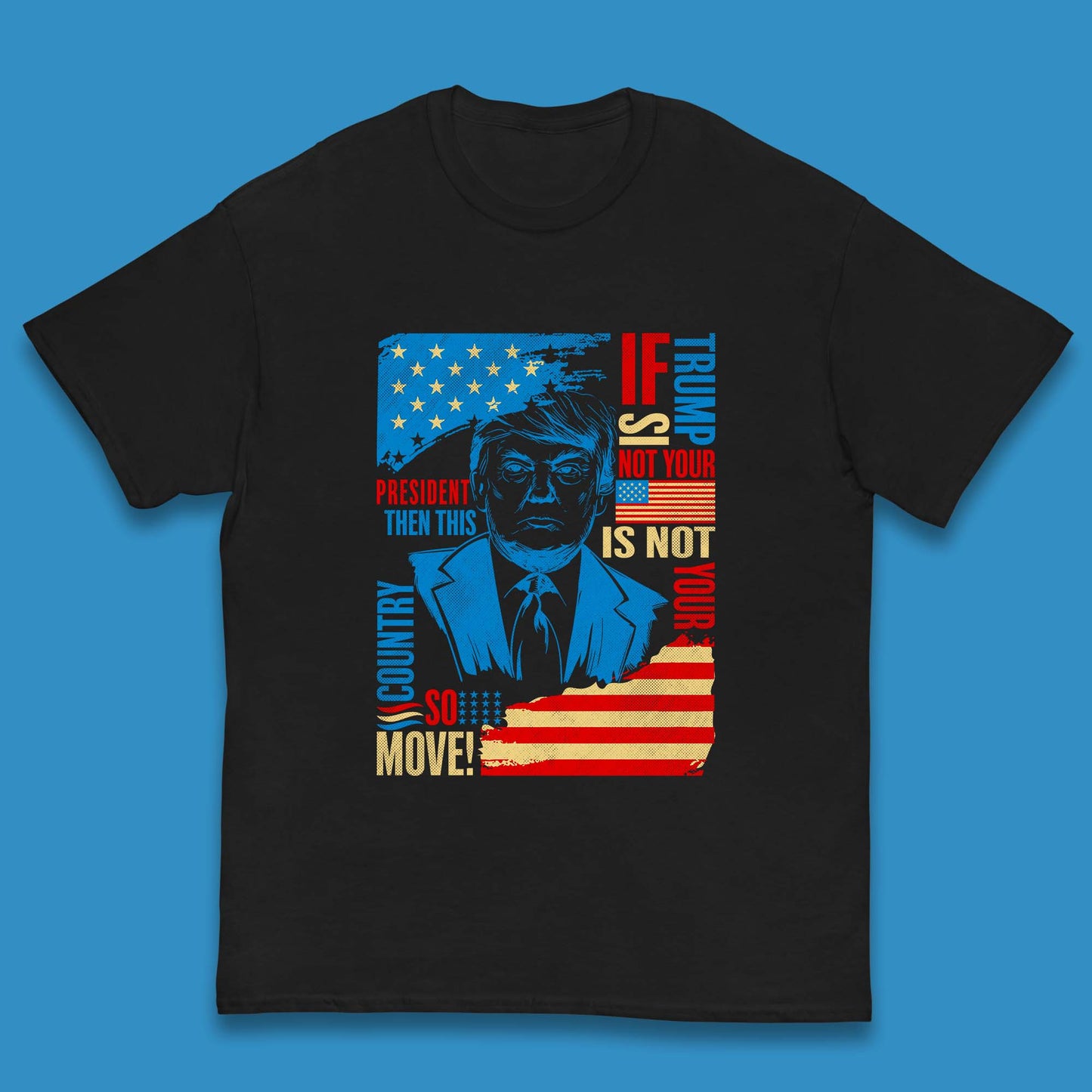 If Trump Is Not Your President Then This Is Not Your Country So Move President Election Republicans Campaign Kids T Shirt
