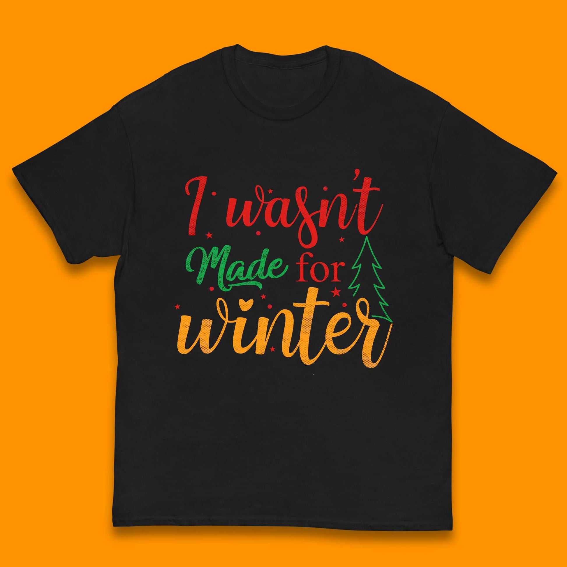 i wasn't made for winter christmas t shirt