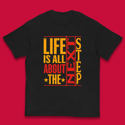 Life Is All About The Next Step Motivational Quote Gift Kids T Shirt