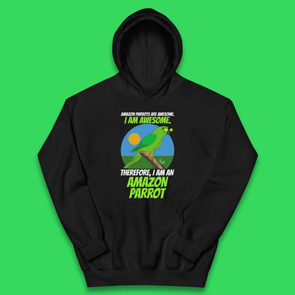 Amazon Parrots Are Awesome I Am Awesome Therefor I Am An Amazon Parrot Funny Cute Parrot Lover Kids Hoodie