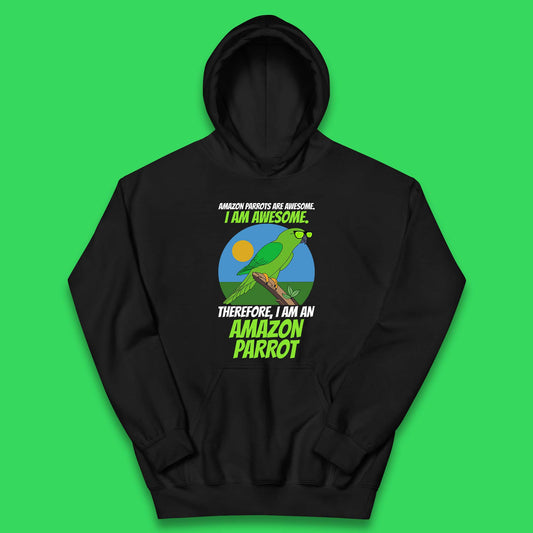 Amazon Parrots Are Awesome I Am Awesome Therefor I Am An Amazon Parrot Funny Cute Parrot Lover Kids Hoodie