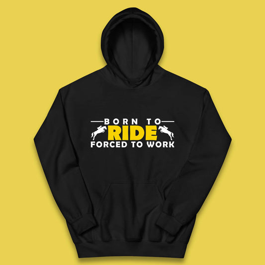 Born To Ride Forced To Work Horse Riding Equestrian Gift Kids Hoodie