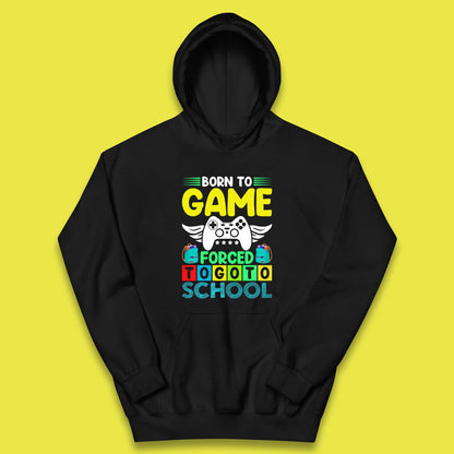 Born To Game Forced To Go To School Back To School Kids Hoodie