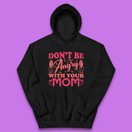 Don't Be Angry With Your Mom Kids Hoodie