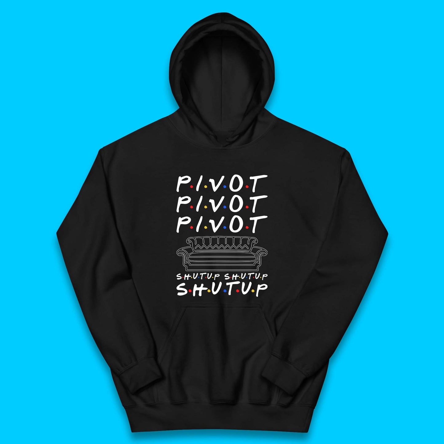 Friends Pivot Shut Up Shut Up Kids Hoodie