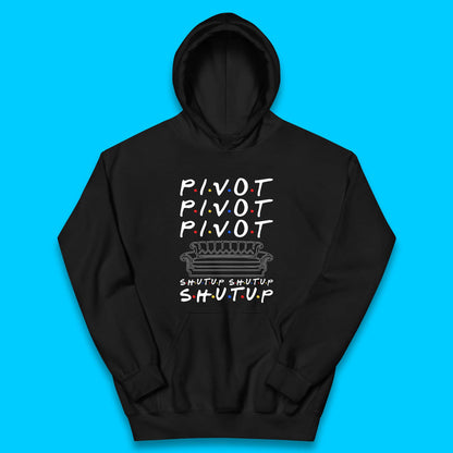 Friends Pivot Shut Up Shut Up Kids Hoodie