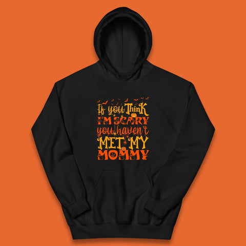 If You Think I'm Scary You Haven't Met My Mommy Funny Halloween Kids Hoodie