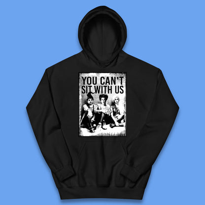 You Can't Sit With Us Halloween Sanderson Sisters From Hocus Pocus Halloween Witches Kids Hoodie