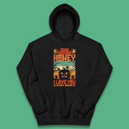 Happy Halloween Honey I Love You Scary Much Funny Halloween Scary Pumpkin Kids Hoodie