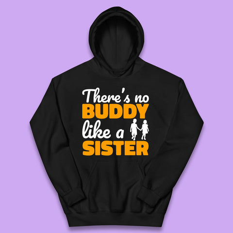 There's No Buddy Like A Sister Funny Siblings Novelty Best Buddy Sister Quote Kids Hoodie