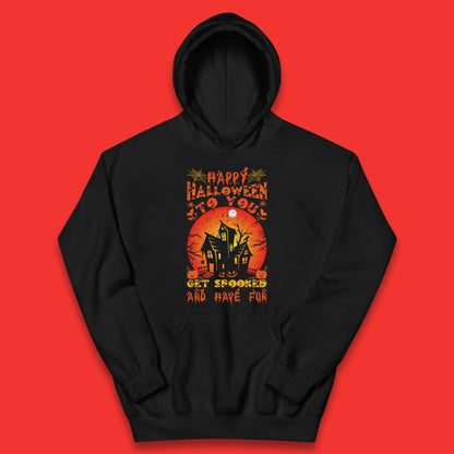 Happy Halloween To You Get Spooked And Have Fun Halloween Horror Hunted House Kids Hoodie