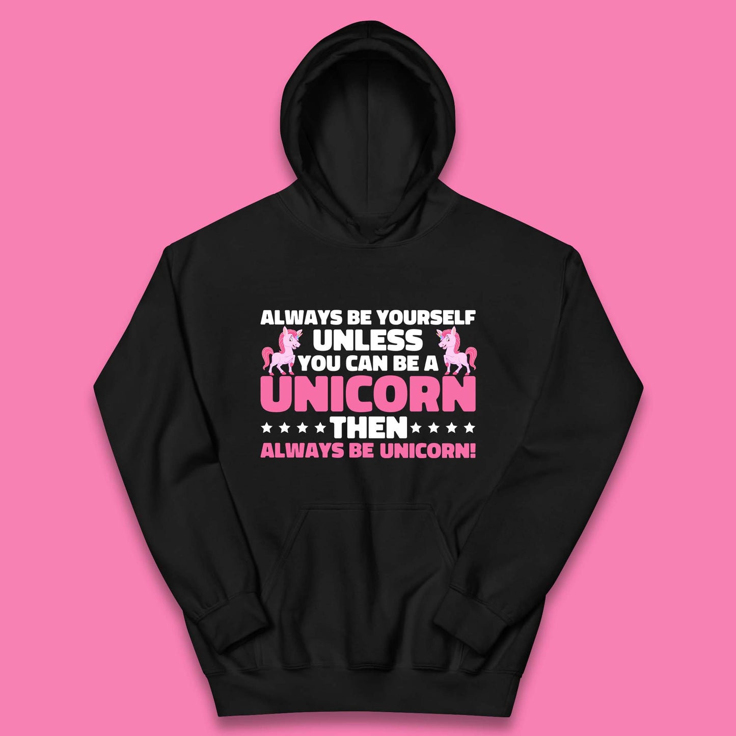 Always Be Yourself Unless You Can Ba A Unicorn Then Always Be Unicorn Kids Hoodie