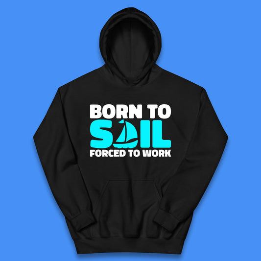 Born To Sail Forced To Work Funny Sailing Boating Ship Sailor Kids Hoodie