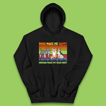 Dogs Make Me Happy Humans Make Me Head Hurt Dog Lovers Funny Dog Saying Kids Hoodie