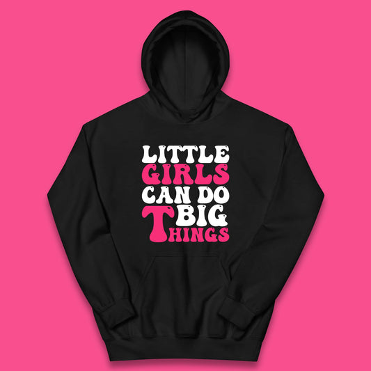 Little Girl Can Do Big Things Inspirational Motivational Kids Hoodie