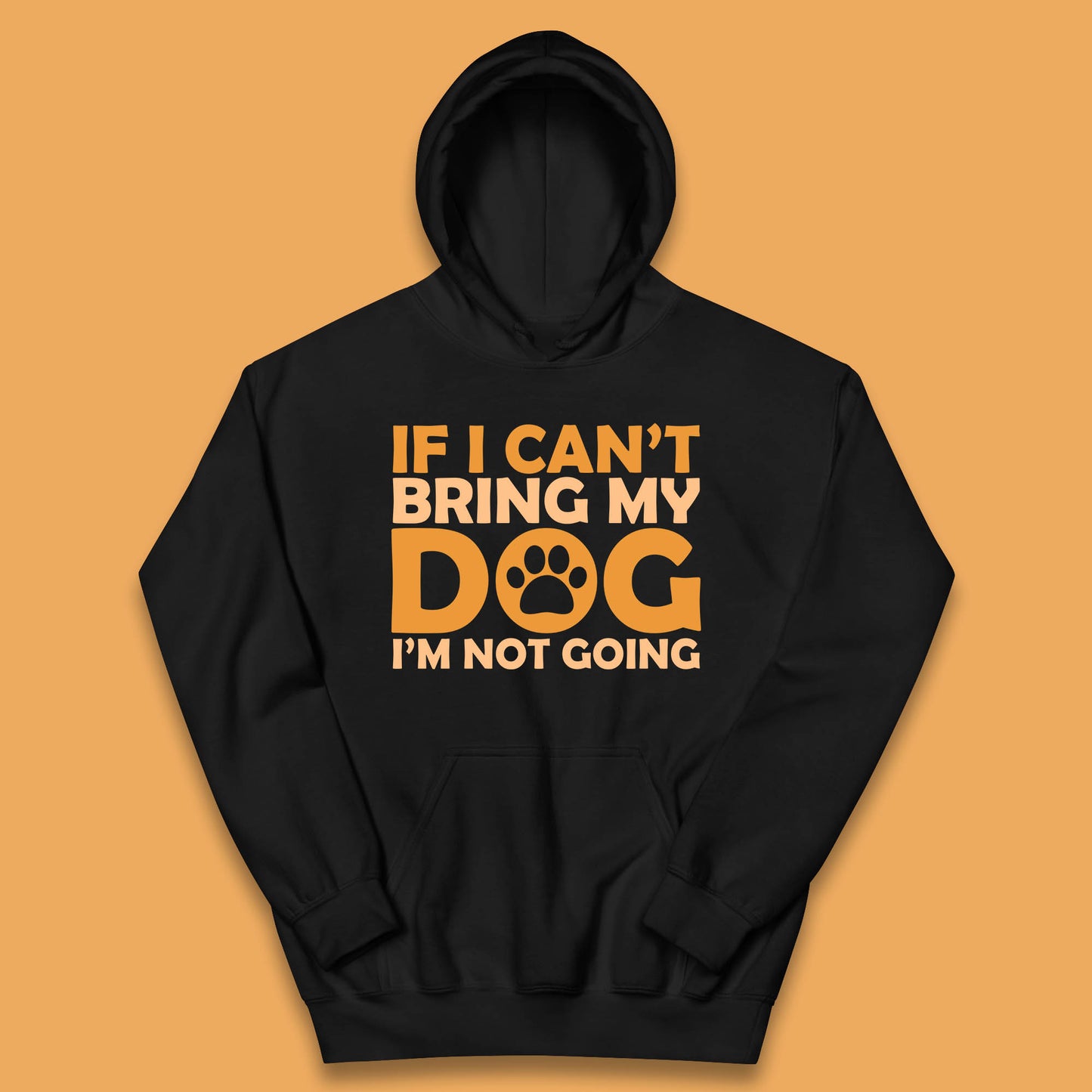 If I Can't Bring My Dog I'm Not Going Dog Lover Funny Dog Quotes Kids Hoodie