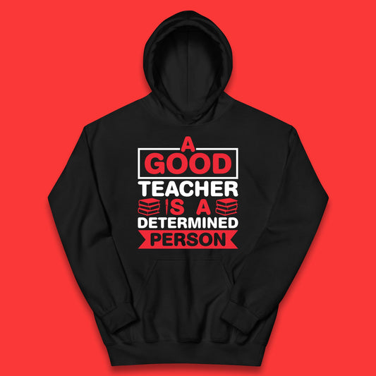 Happy Teachers Day A Good Teacher Is A Determined Person Quotes By Gilbert Highet Kids Hoodie