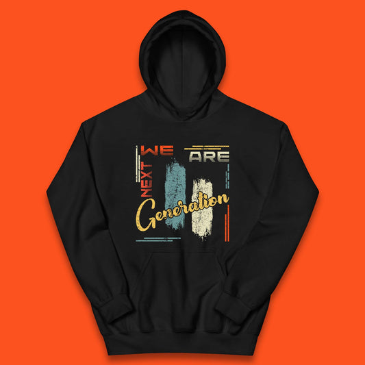 We Are Next Generation Kids Hoodie