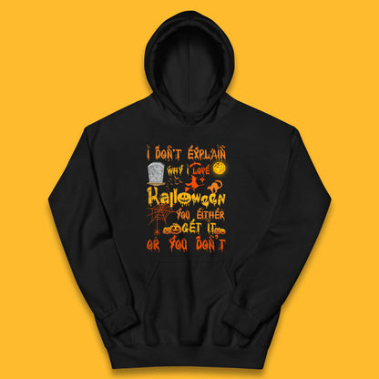I Don't Explain Why I Love Halloween You Either Get It Or You Don't Kids Hoodie
