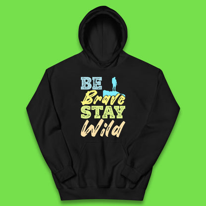 Be Brave Stay Wild Camping Adventure Outdoor Hiking Wilderness Wild Life Kids Hoodie