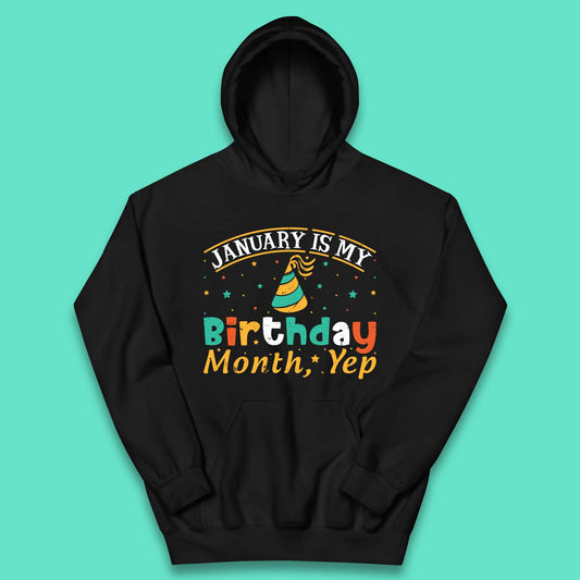 January Is My Birthday Month Yep Kids Hoodie