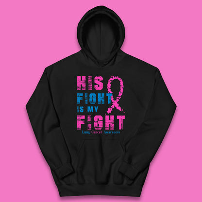 His Fight Is My Fight Lung Cancer Awareness Warrior Fighter Cancer Support Kids Hoodie