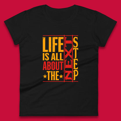 Life Is All About The Next Step Motivational Quote Gift Womens Tee Top
