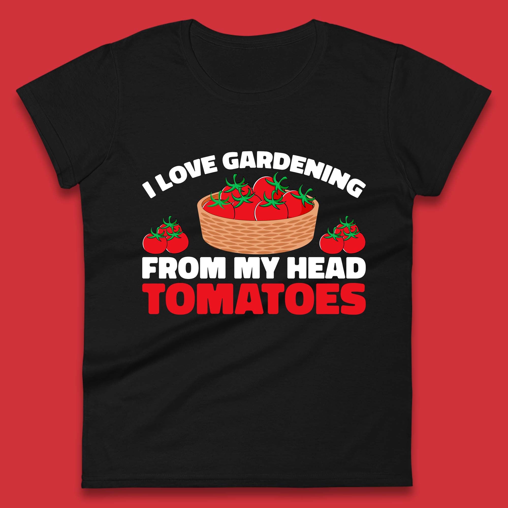 I Love Gardening From My Head Tomatoes Funny Gardeners Garden Womens Tee Top