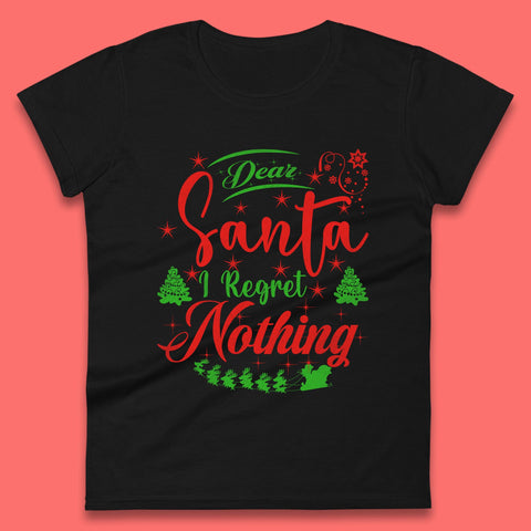 Dear Santa, I Regret Nothing Merry Christmas Silly Christmas Quotes Xmas Womens Tee Top